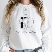 "I Can't But I Know a Guy" Crewneck