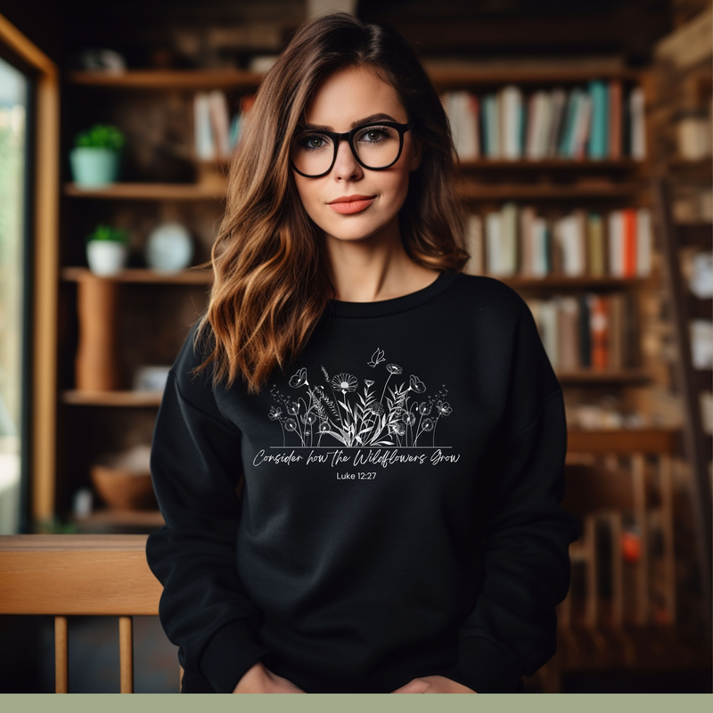 "Consider How The Wildflowers Grow" Luke 12:27 - Sweatshirt